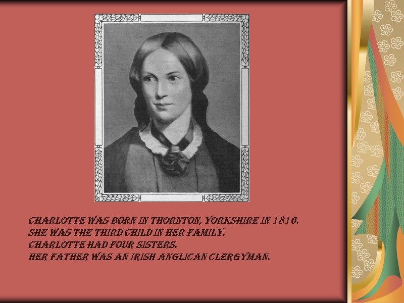 Charlotte was born in Thornton, Yorkshire in 1816. She was the third child in